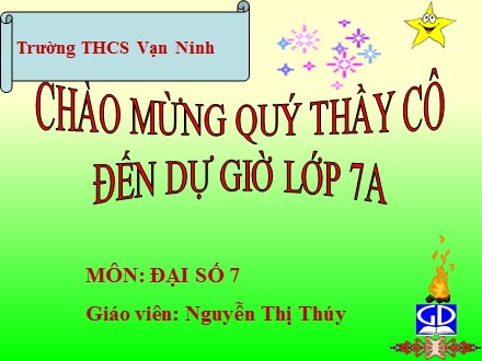 Bài giảng Đại số Lớp 7 - Tiết 11: Tính chất của dãy tỉ số bằng nhau - Nguyễn Thị Thúy