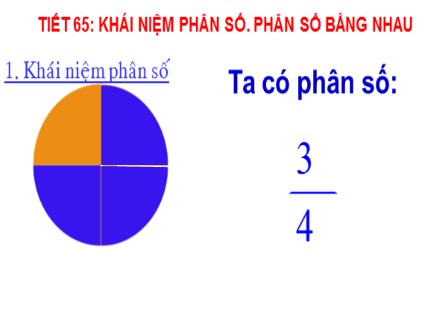 Bài giảng Toán Lớp 6 - Tiết 65: Khái niệm phân số. Phân số bằng nhau