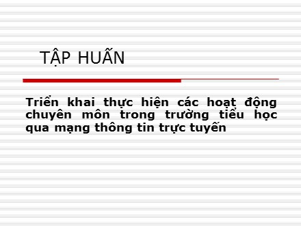 Tập huấn Triển khai thực hiện các hoạt động chuyên môn trong trường Tiểu học qua mạng thông tin trực tuyến