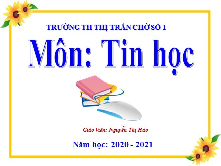 Bài giảng Tin học Lớp 3 - Bài 1: Bước đầu soạn thảo văn bản - Nguyễn Thị Hảo