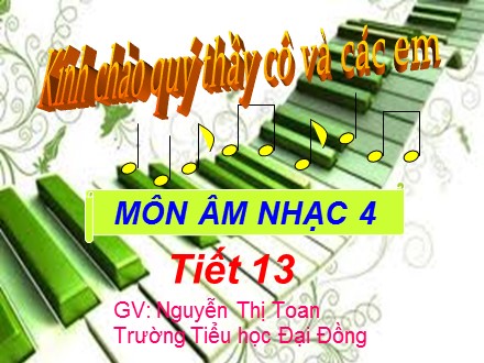 Bài giảng Âm nhạc Lớp 4 - Tiết 13: Ôn tập bài hát Cò lả - Nguyễn Thị Toan