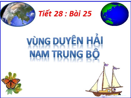 Bài giảng Địa lí Khối 9 - Tiết 28, Bài 25: Vùng duyên hải Nam Trung Bộ