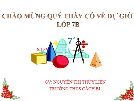 Bài giảng Hình học Lớp 7 - Hai tam giác bằng nhau (Cạnh. Góc. Cạnh) - Nguyễn Thị Thùy Liên