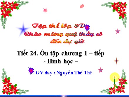 Bài giảng Hình học Lớp 8 - Tiết 24: Ôn tập chương 1 (Tiếp theo) - Nguyễn Thế Thế