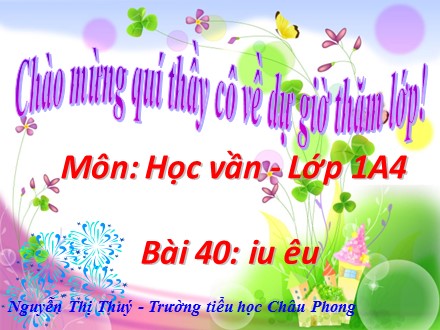 Bài giảng Học vần Lớp 1 - Bài 40: Iu, êu - Nguyễn Thị Thuý