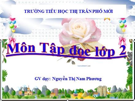 Bài giảng Tập đọc Lớp 2 - Ngôi trường mới - Nguyễn Thị Nam Phương