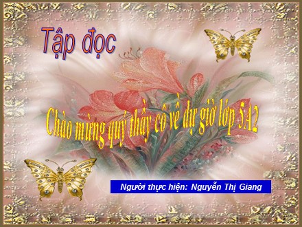 Bài giảng Tập đọc Lớp 5 - Những người bạn tốt - Nguyễn Thị Giang