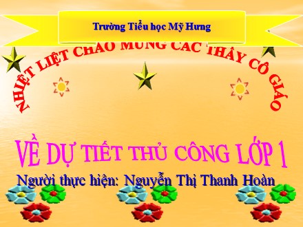 Bài giảng Thủ công Lớp 1 - Bài 2: Xé dán hình chữ nhật, hình tam giác - Nguyễn Thị Thanh Hoàn