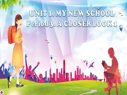 Bài giảng Tiếng Anh Lớp 6 - Unit 1: My new school - Period 3: A closer look 1