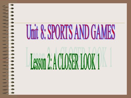 Bài giảng Tiếng Anh Lớp 6 - Unit 8: Sports and games - Lesson 2: A closer look 1