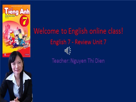 Bài giảng Tiếng Anh Lớp 7 - Review Unit 7 - Nguyễn Thị Diễn