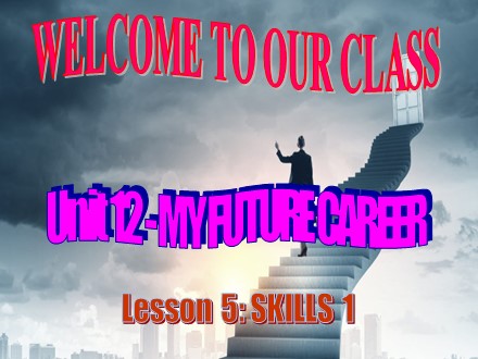 Bài giảng Tiếng Anh Lớp 9 - Unit 12: My future career - Lesson 5: Skill 1