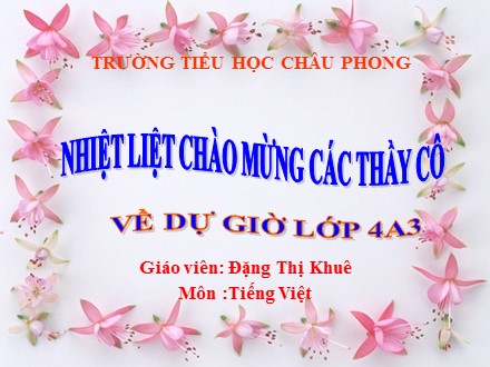 Bài giảng Tiếng Việt Lớp 4 - Bài 11A: Có chí thì nên (Tiết 1) - Đặng Thị Khuê