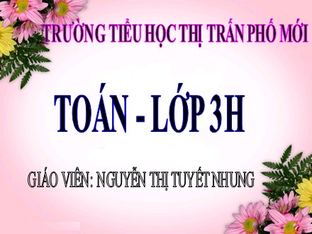 Bài giảng Toán Lớp 3 - Bảng chia 7 - Nguyễn Thị Tuyết Nhung