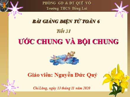 Bài giảng Toán Lớp 6 - Tiết 31: Ước chung và bội chung - Nguyễn Đức Quý