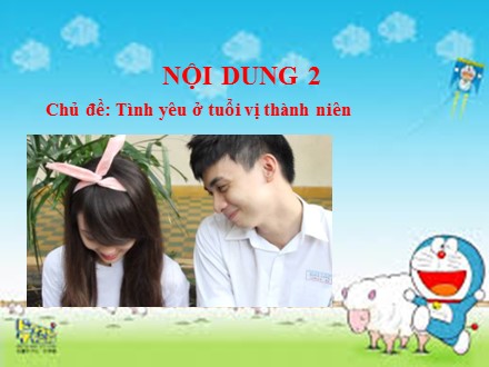 Chuyên đề Giáo dục sức khỏe sinh sản tuổi vị thành niên - Nội dung 2: Tình yêu ở tuổi vị thành niên