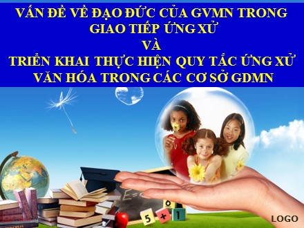 Vấn đề về đạo đức của giáo viên mầm non trong giao tiếp ứng xử và triển khai thực hiện quy tắc ứng xử văn hóa trong các cơ sở giáo dục mầm non