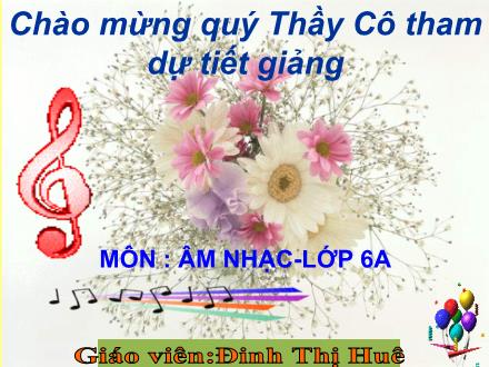 Bài giảng Âm nhạc Lớp 6 - Tiết 10, Bài 5: Học hát Đi cấy - Đinh Thị Huê