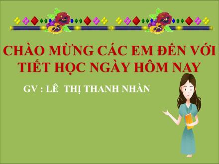 Bài giảng GDCD Lớp 6 - Tiết 8, Bài 4: Tôn trọng sự thật - Lê Thị Thanh Nhàn