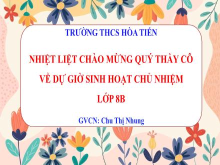 Bài giảng HĐTN Lớp 8 - Tiết 5: Chia sẻ kết quả rèn luyện kĩ năng điều chỉnh cảm xúc của bản thân theo hướng tích cực - Chu Thị Nhung