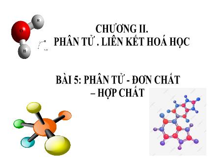 Bài giảng KNTN Lớp 7 Sách KNTT - Chương II, Bài 5: Phân tử. Đơn chất. Hợp chất