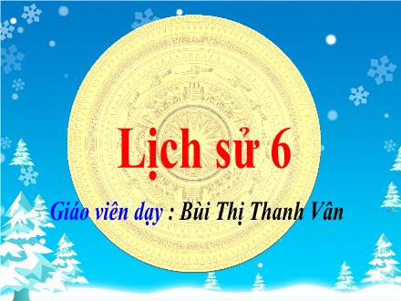 Bài giảng Lịch sử Lớp 6 - Tiết 8, Bài 8: Thời nguyên thủy trên đất nước ta - Bùi Thị Thanh Vân