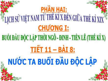 Bài giảng Lịch sử Lớp 7 - Tiết 11, Bài 8: Nước ta buổi đầu độc lập