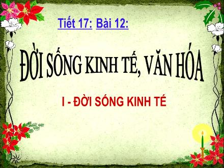 Bài giảng Lịch sử Lớp 7 - Tiết 17, Bài 12: Đời sống kinh tế, văn hóa