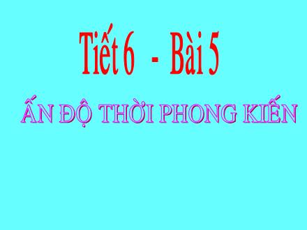 Bài giảng Lịch sử Lớp 7 - Tiết 6, Bài 5: Ấn Độ thời phong kiến