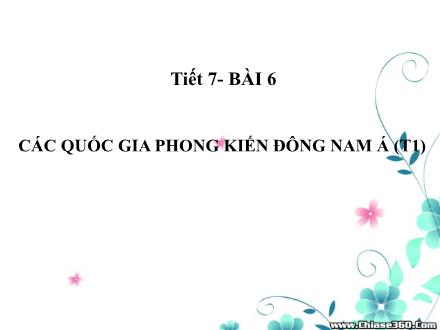 Bài giảng Lịch sử Lớp 7 - Tiết 7, Bài 6: Các quốc gia phong kiến Đông Nam Á (Tiết 1)