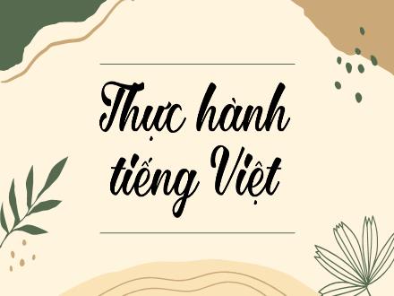 Bài giảng Ngữ văn Lớp 6 - Tiết 76: Thực hành Tiếng Việt Thành ngữ - Nguyễn Thị Hiền