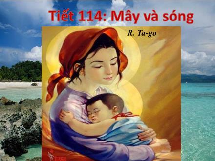 Bài giảng Ngữ văn Lớp 9 - Tiết 114: Mây và sóng