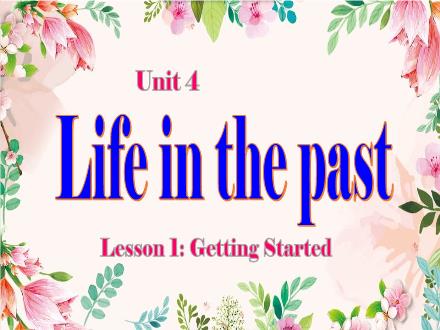 Bài giảng Tiếng Anh Lớp 9 - Unit 4: Life in the past - Lesson 1: Getting started