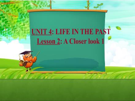 Bài giảng Tiếng Anh Lớp 9 - Unit 4: Life in the past - Lesson 2: A closer look 1
