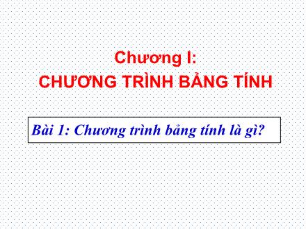 Bài giảng Tin học Lớp 7 - Chương I, Bài 1: Chương trình bảng tính là gì