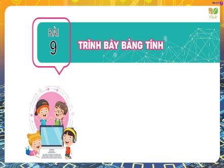 Bài giảng Tin học Lớp 7 Sách KNTT - Bài 9: Trình bày bảng tính
