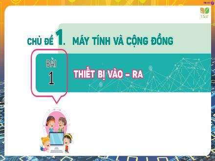 Bài giảng Tin học Lớp 7 Sách KNTT - Chủ đề 1, Bài 1: Thiết bị vào, ra