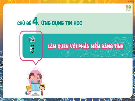 Bài giảng Tin học Lớp 7 Sách KNTT - Chủ đề 4, Bài 6: Làm quen với phần mềm bảng tính