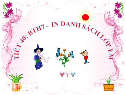 Bài giảng Tin học Lớp 7 - Tiết 40: BTH7 - In danh sách lớp em