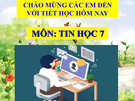 Bài giảng Tin học Lớp 7 - Tiết 42, Bài 8: Sắp xếp và lọc dữ liệu