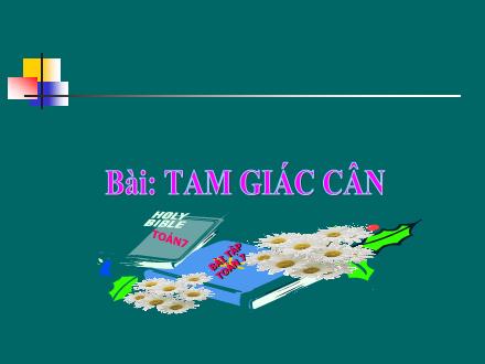 Bài giảng Toán Lớp 7 - Tiết 35: Tam giác cân