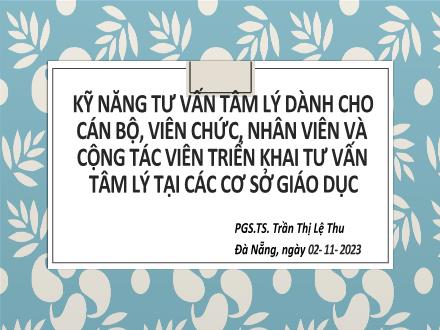 Kỹ năng tư vấn tâm lý dành cho cán bộ, viên chức, nhân viên và cộng tác viên triển khai tư vấn tâm lý tại các cơ sở giáo dục