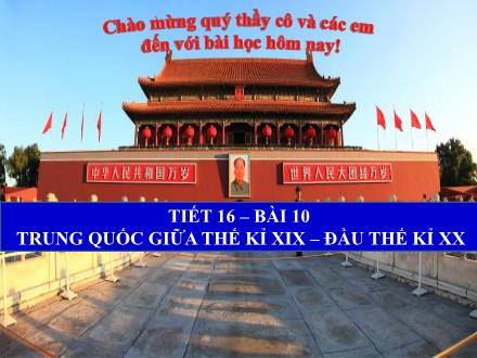 Tiết 16, Bài 10: Trung Quốc giữa thế kỉ XIX – Đầu thế kỉ XX
