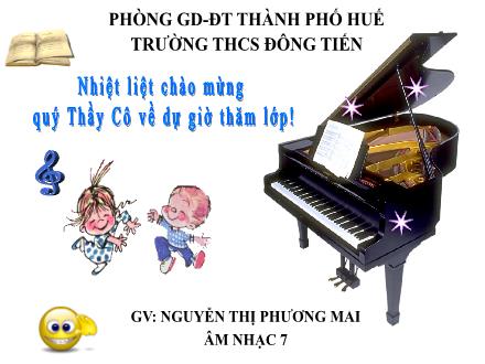 Bài giảng Âm nhạc Lớp 7 - Tiết 24: Ôn tập bài hát Khúc ca bốn mùa. Tập đọc nhạc TĐN số 7 - Nguyễn Thị Phương Mai