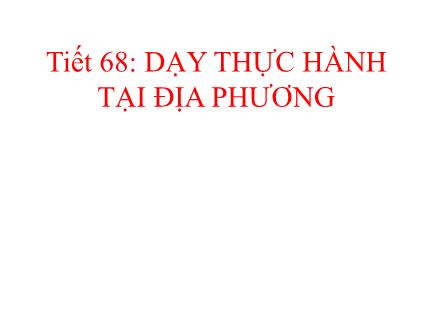 Bài giảng Công nghệ Lớp 6 - Tiết 68, Bài 20: Dạy thực hành tại địa phương