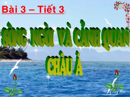 Bài giảng Địa lí Lớp 8 - Tiết 3, Bài 3: Sông ngòi và cảnh quan châu Á