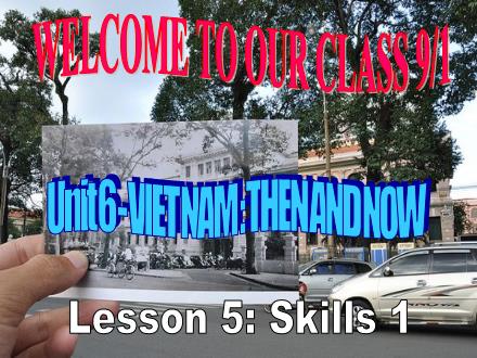 Bài giảng English Lớp 9 - Unit 6: Viet Nam then and now - Lesson 5: Skills 1