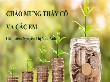 Bài giảng HĐTN Lớp 7 Sách KNTT - Chủ đề 4, Tiết 17: Quản lí chi tiêu - Nguyễn Thị Vân Anh