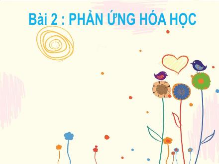 Bài giảng Khoa học tự nhiên Lớp 8 Sách KNTT - Bài 2: Phản ứng hóa học