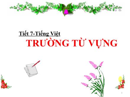 Bài giảng môn Ngữ văn Lớp 8 - Tiết 7: Trường từ vựng